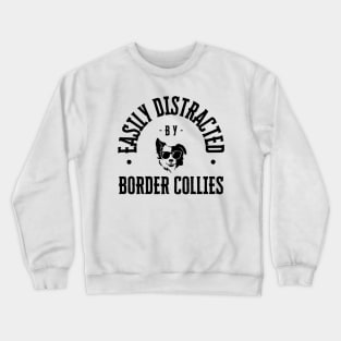 Easily Distracted by Border Collies Crewneck Sweatshirt